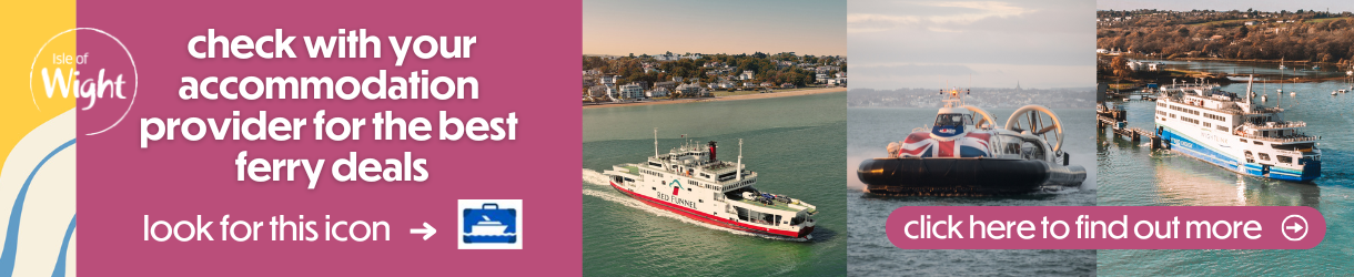 Check with your accommodation provider for the best ferry deals to the Isle of Wight.